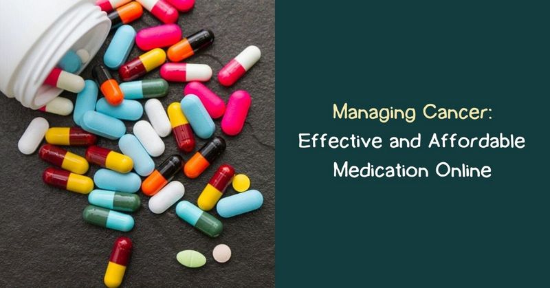 Managing Cancer_ Effective and Affordable Medication Online